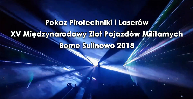 Pokaz Pirotechniki i Laserów XV Międzynarodowy Zlot Pojazdów Militarnych Borne Sulinowo 2018