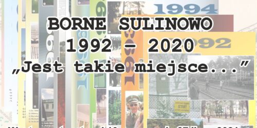 Borne Sulinowo 1992 – 2020 „Jest takie miejsce…”