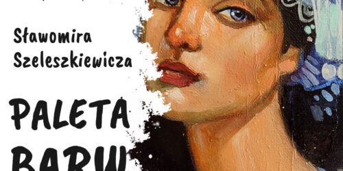 Wystawa „Paleta barw” Sławomira Szeleszkiewicz – Zaproszenie.